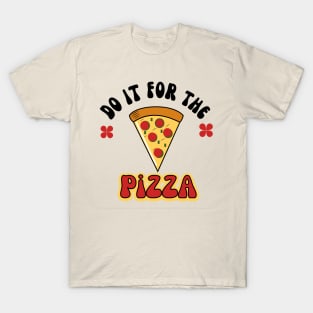 Do it for the pizaa t shirt T-Shirt